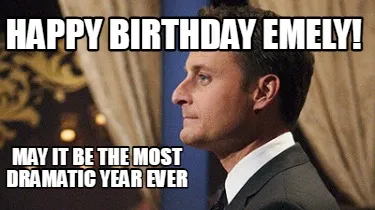 Happy birthday emely! may it be the most dramatic year ever