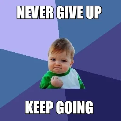 Never Give up Keep Going