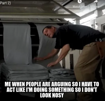 Me when people are arguing so I have to act like I'm doing something so I don't