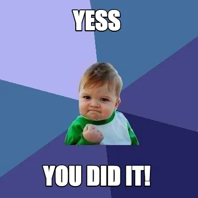 YESS YOU DID IT!