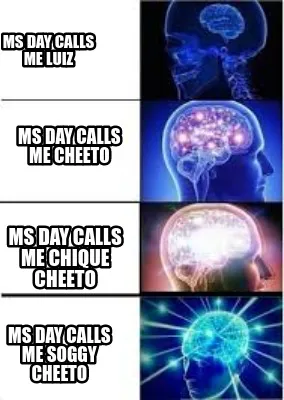 Ms day calls me luiz ms day calls me cheeto ms day calls me chique cheeto ms day