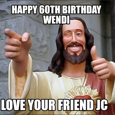 Happy 60th birthday Wendi Love your friend JC