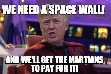 We need a space wall! And we'll get the Martians to pay for it!