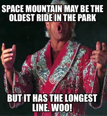 Space Mountain may be the oldest ride in the park But it has the longest line. W
