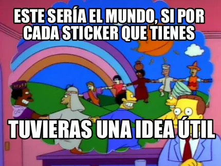 Funny Este sería el mundo, si por cada sticker que tienes Tuvieras una idea útil