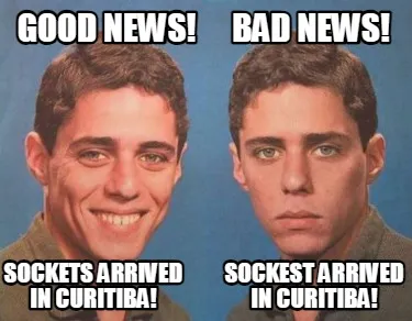 Funny GOOD NEWS! SOCKETS ARRIVED IN CURITIBA! BAD NEWS! SOCKEST ARRIVED IN CURITIBA!