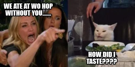 Funny We ate at Wo Hop without you....... How did I taste????