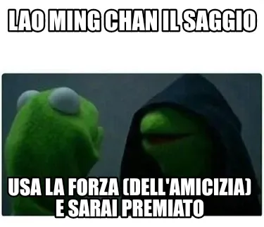 Lao Ming Chan il Saggio Usa la FORZA (dell'Amicizia) e sarai premiato