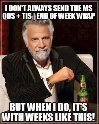 I DON'T ALWAYS SEND THE MS QDS + TIS | End of Week Wrap BUT WHEN I DO, IT'S WITH