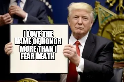 I Love the name of Honor more than i fear death