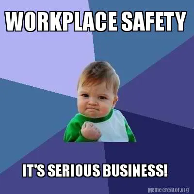 Funny WORKPLACE SAFETY IT'S SERIOUS BUSINESS!