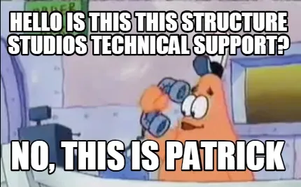 Hello is this this Structure Studios Technical Support? No, This is Patrick