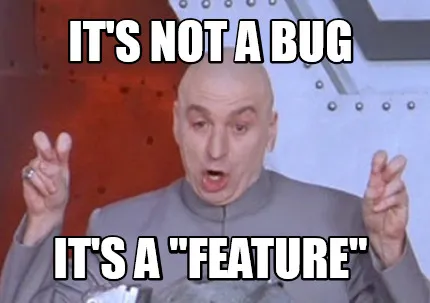 It's not a bug it's a "feature"