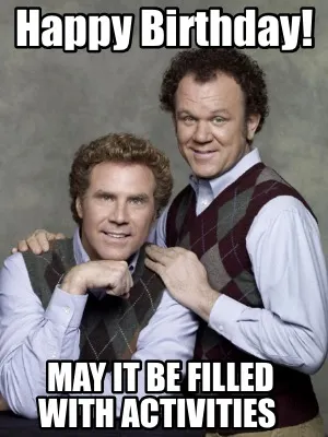 Happy Birthday! May it be filled with activities