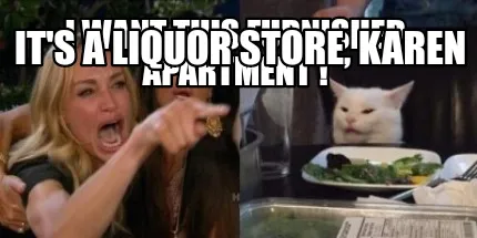 I want this furnished apartment ! It's a liquor store, Karen