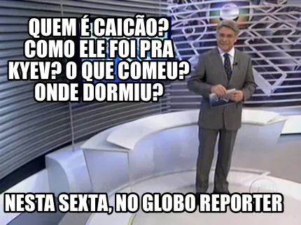 Funny Quem é Caicão? Como ele foi pra kyev? o que comeu? Onde dormiu? Nesta sexta, n