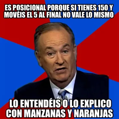 Funny Es posicional porque si tienes 150 y movéis el 5 al final no vale lo mismo Lo e