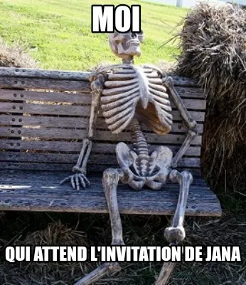 Funny Moi Qui attend l'invitation de JANA