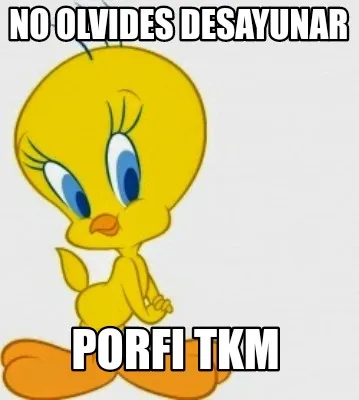 No olvides desayunar Porfi TKM