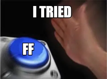 I tried FF