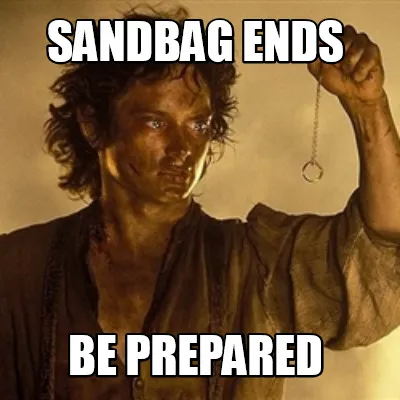 Sandbag ends Be prepared