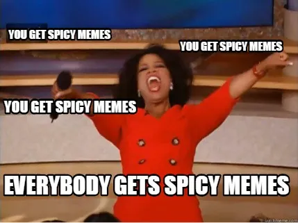 You get spicy