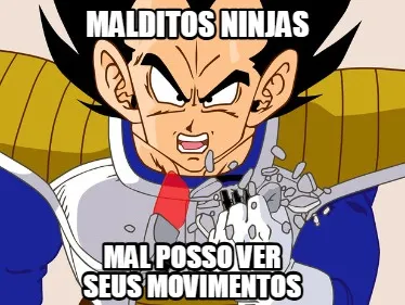 Malditos ninjas mal posso ver seus movimentos