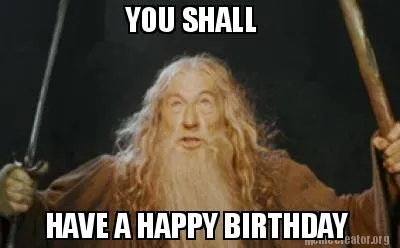 Funny YOU SHALL HAVE A HAPPY BIRTHDAY