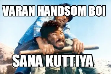 Funny varan handsom boi sana kuttiya