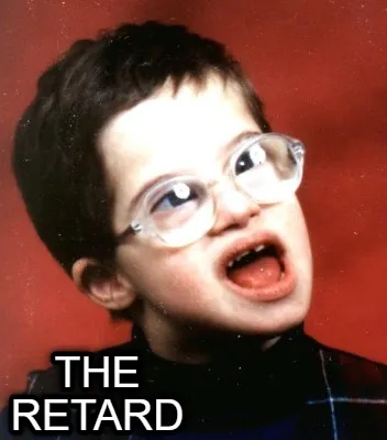 Funny The retard