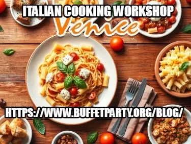 Italian Cooking Workshop https://www.buffetparty.org/blog/