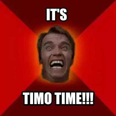 It's Timo time!!!