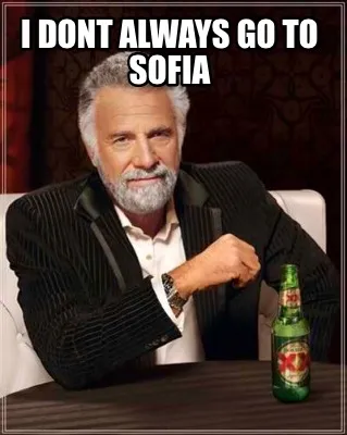 Funny i dont always go to sofia