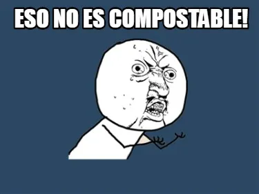 Funny Eso no es compostable!