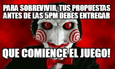 Para sobrevivir, tus propuestas antes de las 5pm debes entregar Que comience el
