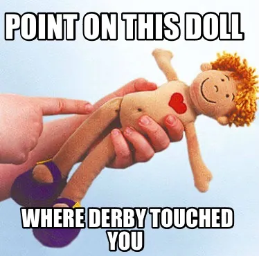 Funny Point on this doll Where Derby touched you