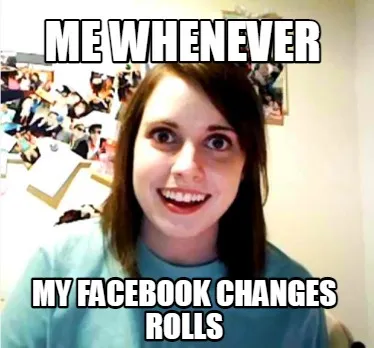Funny me whenever my facebook changes rolls