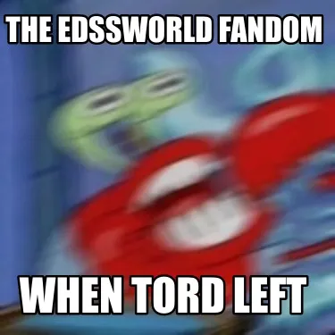 Funny the edssworld fandom when tord left