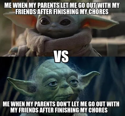 Me when my parents let me go out with my friends after finishing my chores