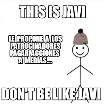 Funny This is Javi Don't be like javi Le propone a los patrocinadores pagar acc