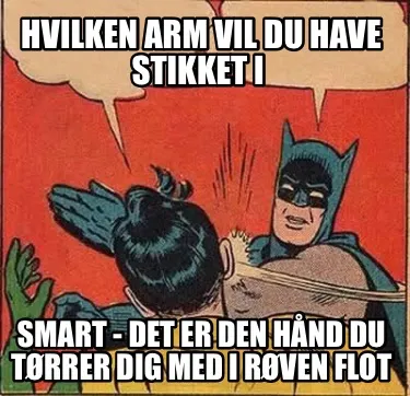 Funny Hvilken arm vil du have stikket i Smart - det er den hånd du tørrer dig med i