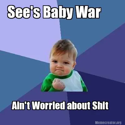 See's Baby War Ain't Worried about Shit