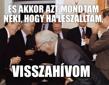 És akkor azt mondtam neki, hogy ha leszálltam, Visszahívom