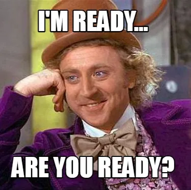 Funny I'm Ready... Are you Ready?
