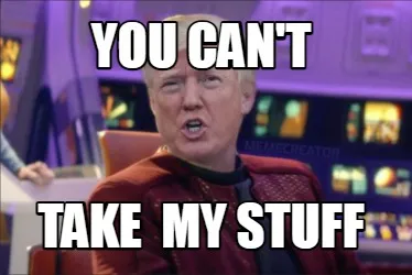 You can't take my stuff