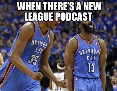 When there’s a new league podcast