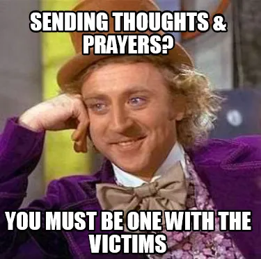 Sending Thoughts & Prayers? You Must Be One With The Victims