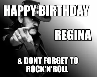Happy Birthday & dont forget to Rock'n'Roll Regina