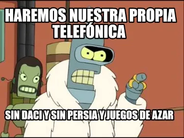 Funny Haremos nuestra propia telefónica Sin daci y sin Persia y juegos de azar