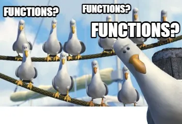 Functions? Functions? Functions?